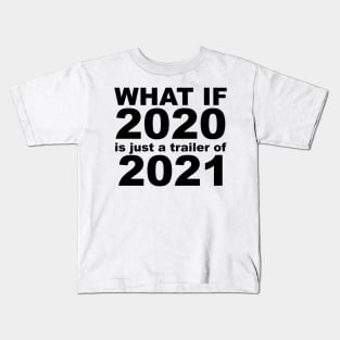 What If 2020 is just a trailer for 2021 Humor Sarcasm Kids T-Shirt